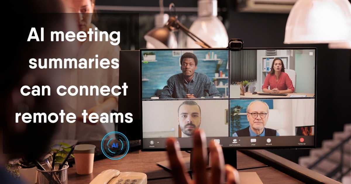 Professional monitor displaying a remote team video call with the text "AI meeting summaries can connect remote teams."